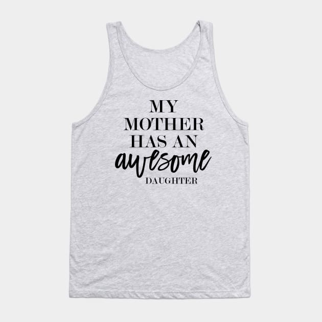 My mother has an awesome daughter Tank Top by TheBlackCatprints